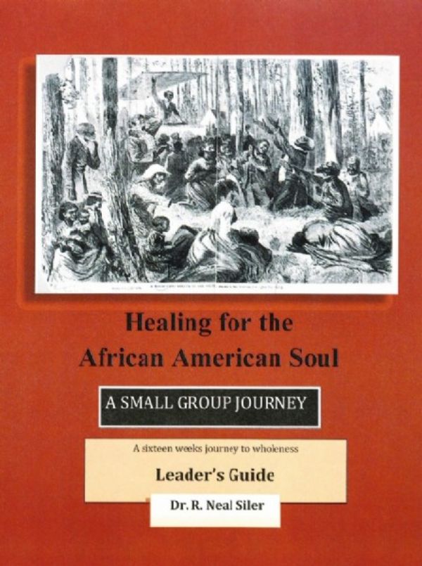 Healing For The African American Soul (16 Week Small Group Leader Workbook)